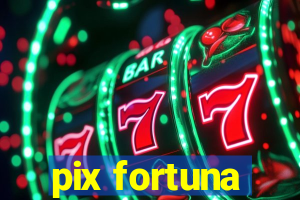 pix fortuna